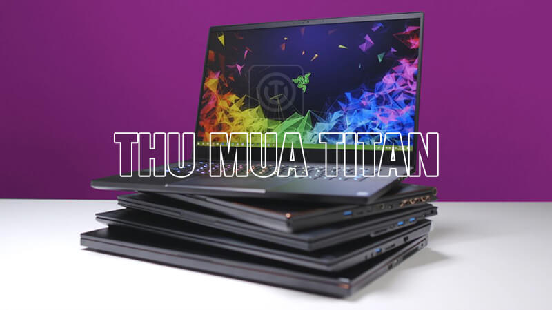 Thu mua Titan - Thu mua laptop cũ HCM